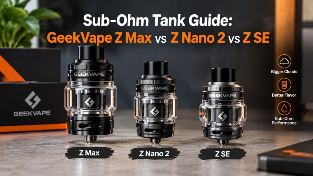 GeekVape Z Max, Z Nano 2 and Z Subohm SE sub-ohm tanks compared for UAE vapers